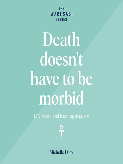 Title details for Death Doesn't Have to be Morbid by Michelle J Cox - Available